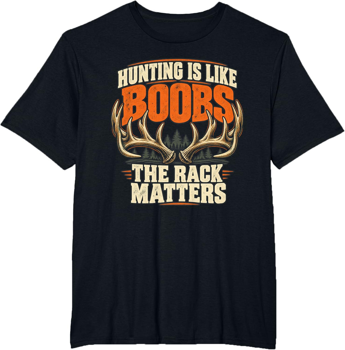 Hunting is Like Boobs The Rack Matters Deer Hunting Humor T-Shirt - Black