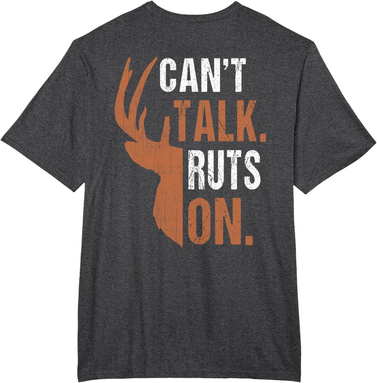 Funny Deer Hunting Can't Talk Ruts On Hunter Whitetail Buck T-Shirt - Dark Heather Grey