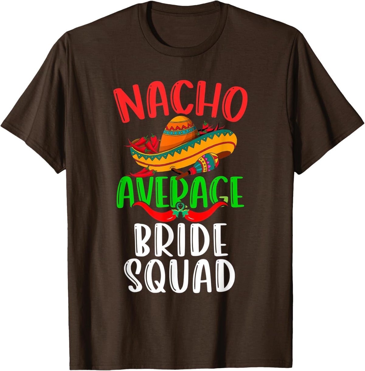 Nacho Average Bride Squad Mexican Funny Cinco de Mayo T-Shirt - Brown