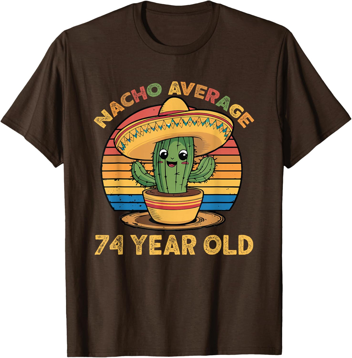 Nacho Average 74 Year Old Cinco De Mayo 74th Birthday Funny T-Shirt - Brown