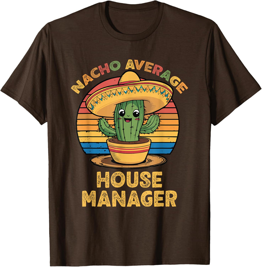 Nacho Average House Manager Cinco De Mayo Mexican Funny T-Shirt - Brown