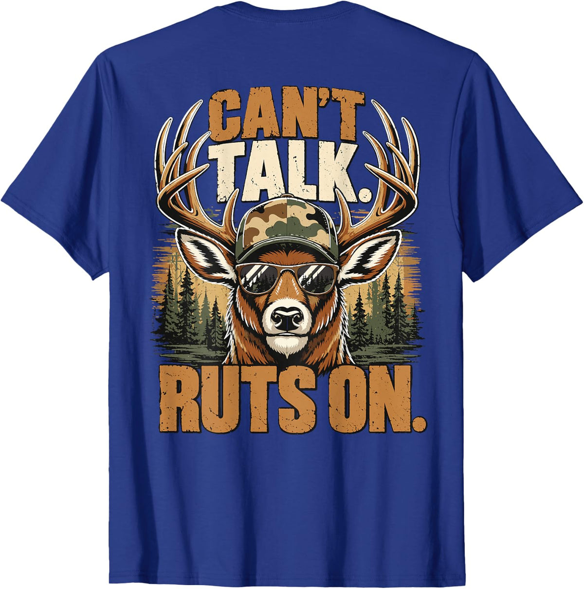 Camo Deer Hunting Whitetail Buck Can't Talk Ruts On Hunter T-Shirt - Royal Blue