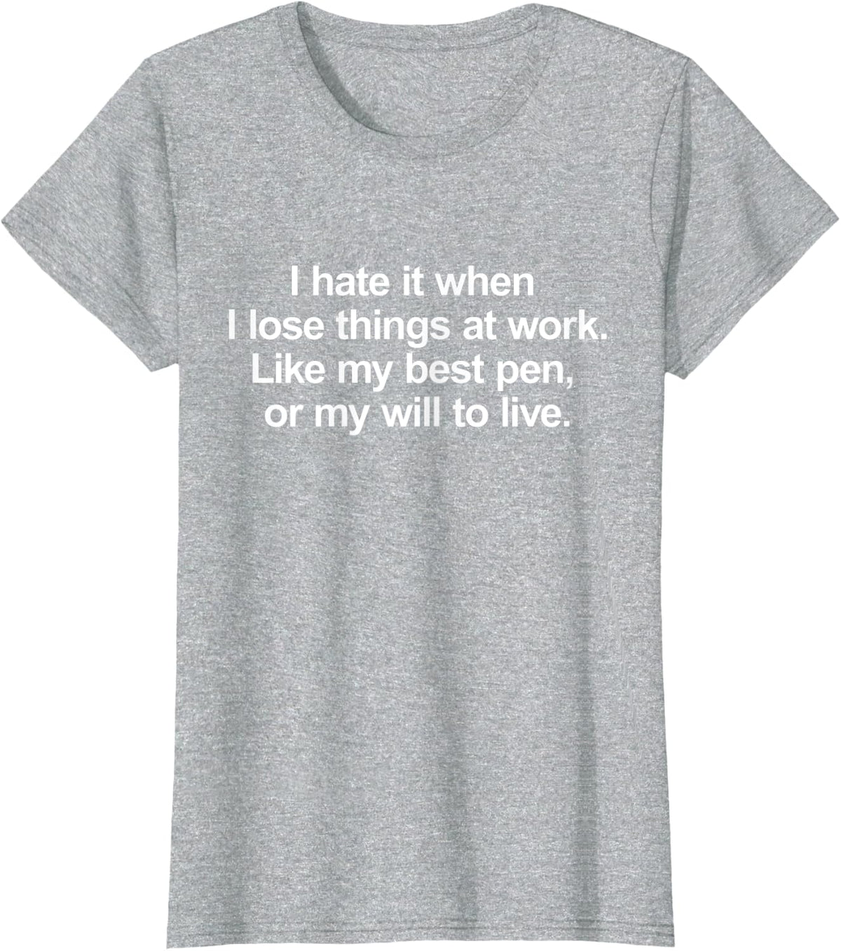 I hate it when I lose things at work - Funny Message T-Shirt - Heather Grey