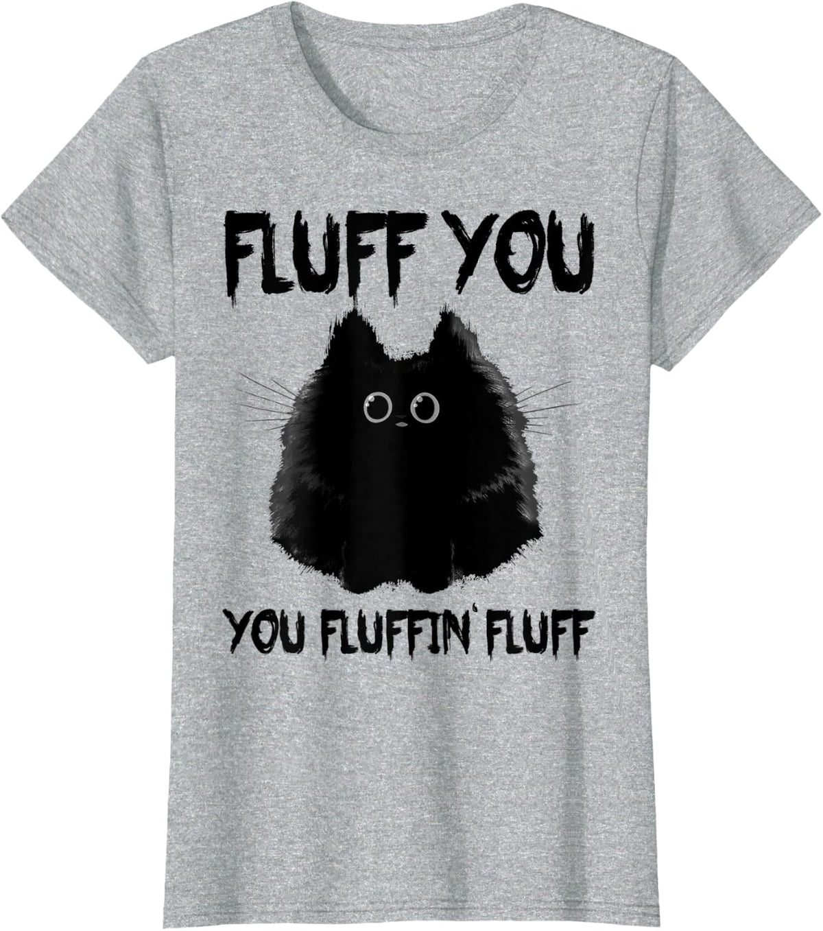 Fluff You Funny Cat Tee Cat Mom Kitty Kitten Lover Fan Gift T-Shirt - Heather Grey