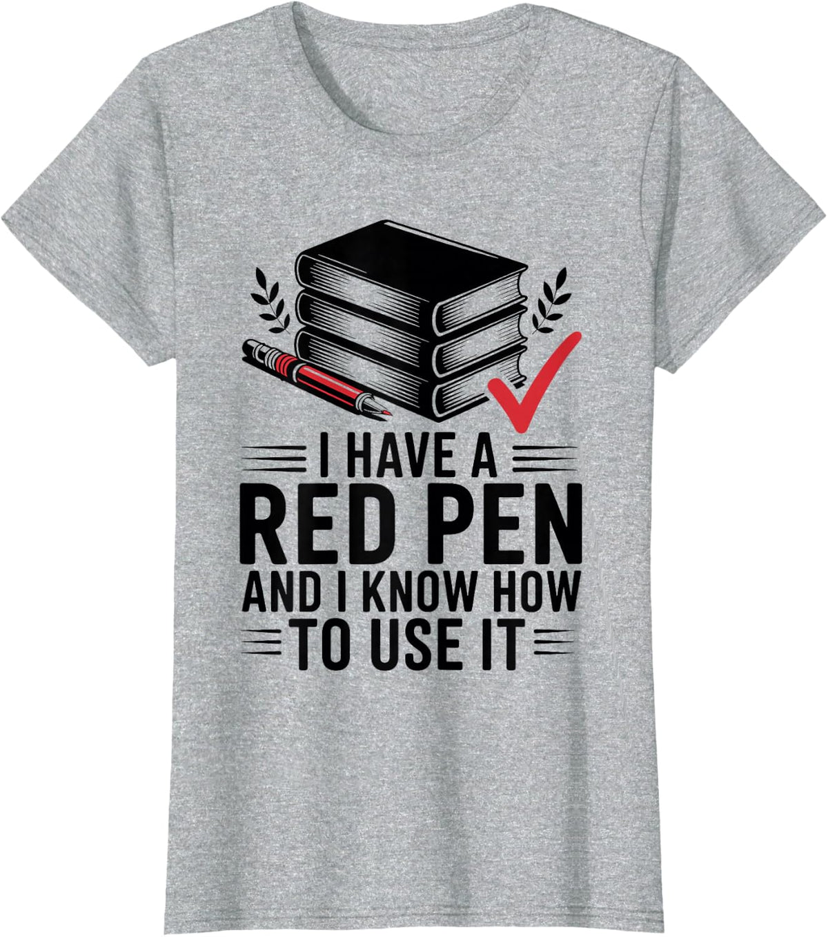I Have A Red Pen and I Know How to Use It English Teacher T-Shirt - Heather Grey