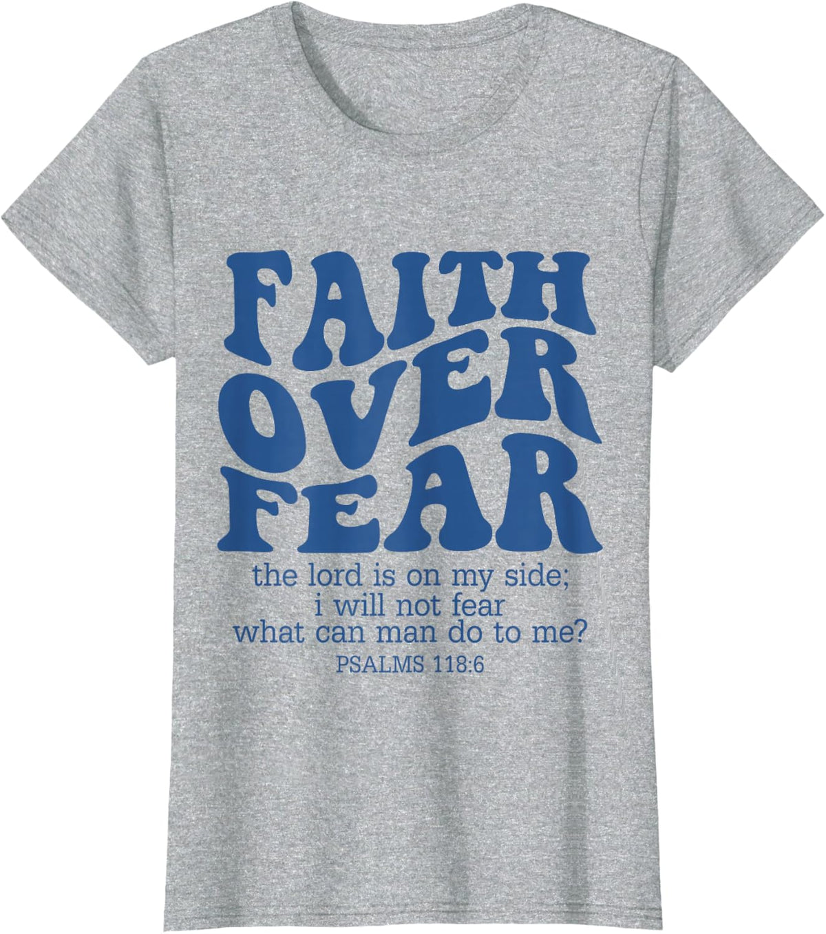 Faith Over Fear Scripture Psalm 118 Bible Verse Trust Jesus T-Shirt - Heather Grey