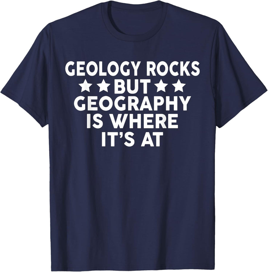 Geology Rocks But Geography is Where It's at T-Shirt - Navy Blue