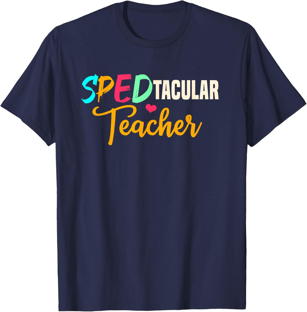 Spedtacular Teacher SPED Instructor Special Ed Educator T-Shirt - Navy Blue