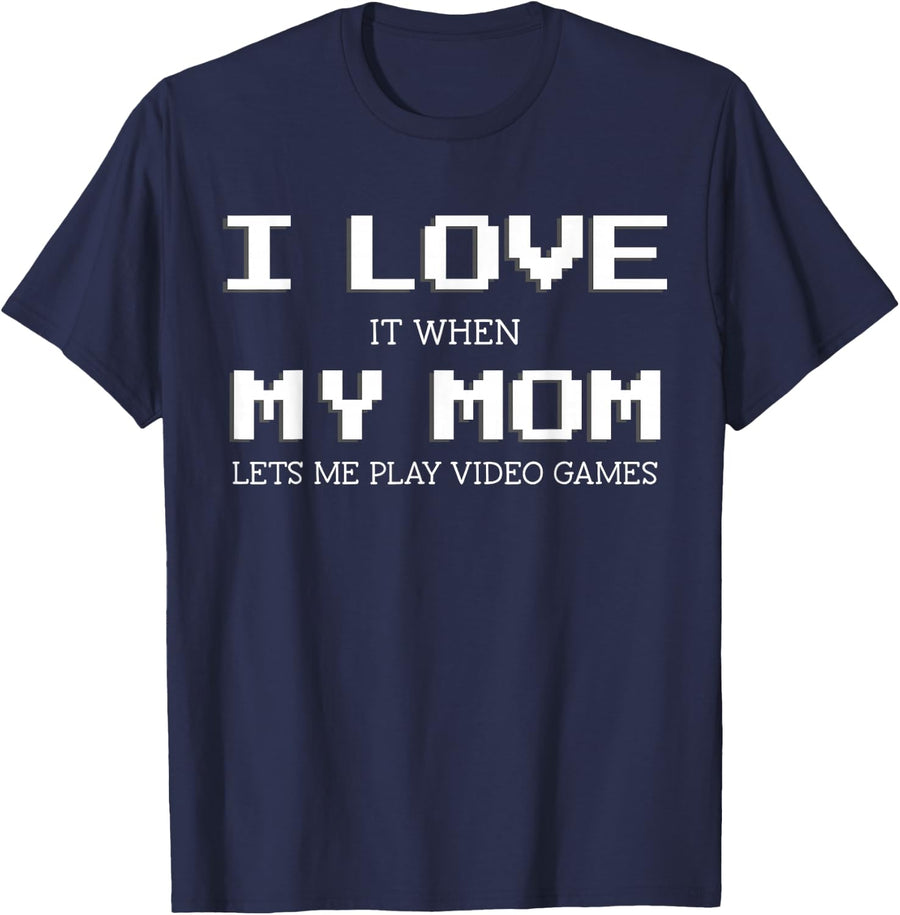 I Love It When My Mom Lets Me Play Video Games Mens Boys T-Shirt - Navy Blue