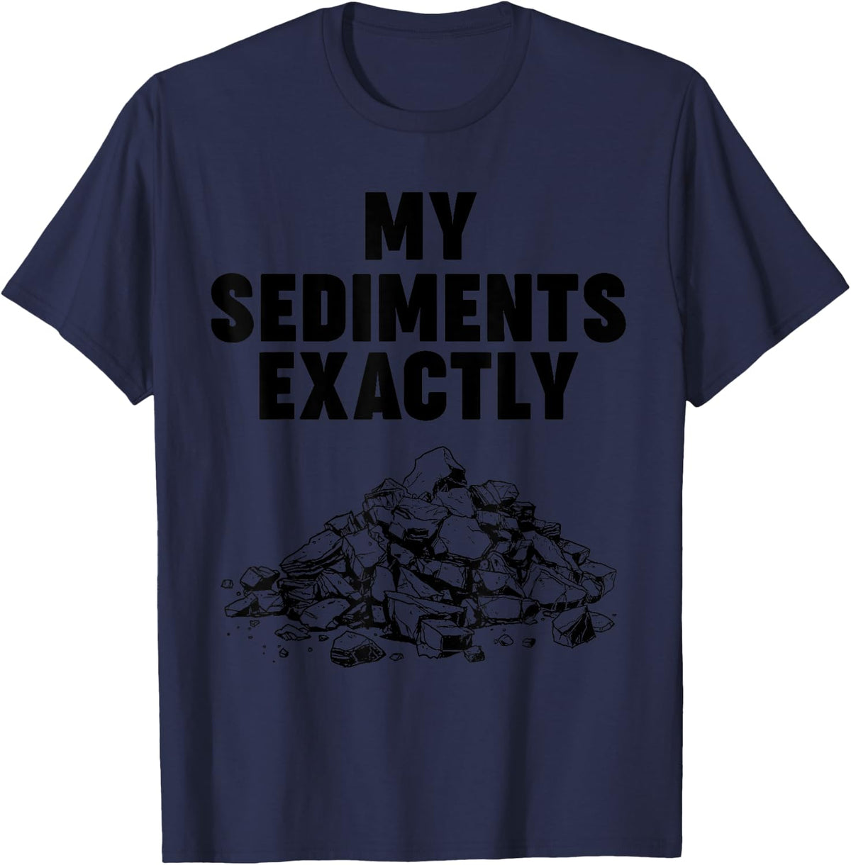 My Sediments Exactly T-Shirt - Navy Blue
