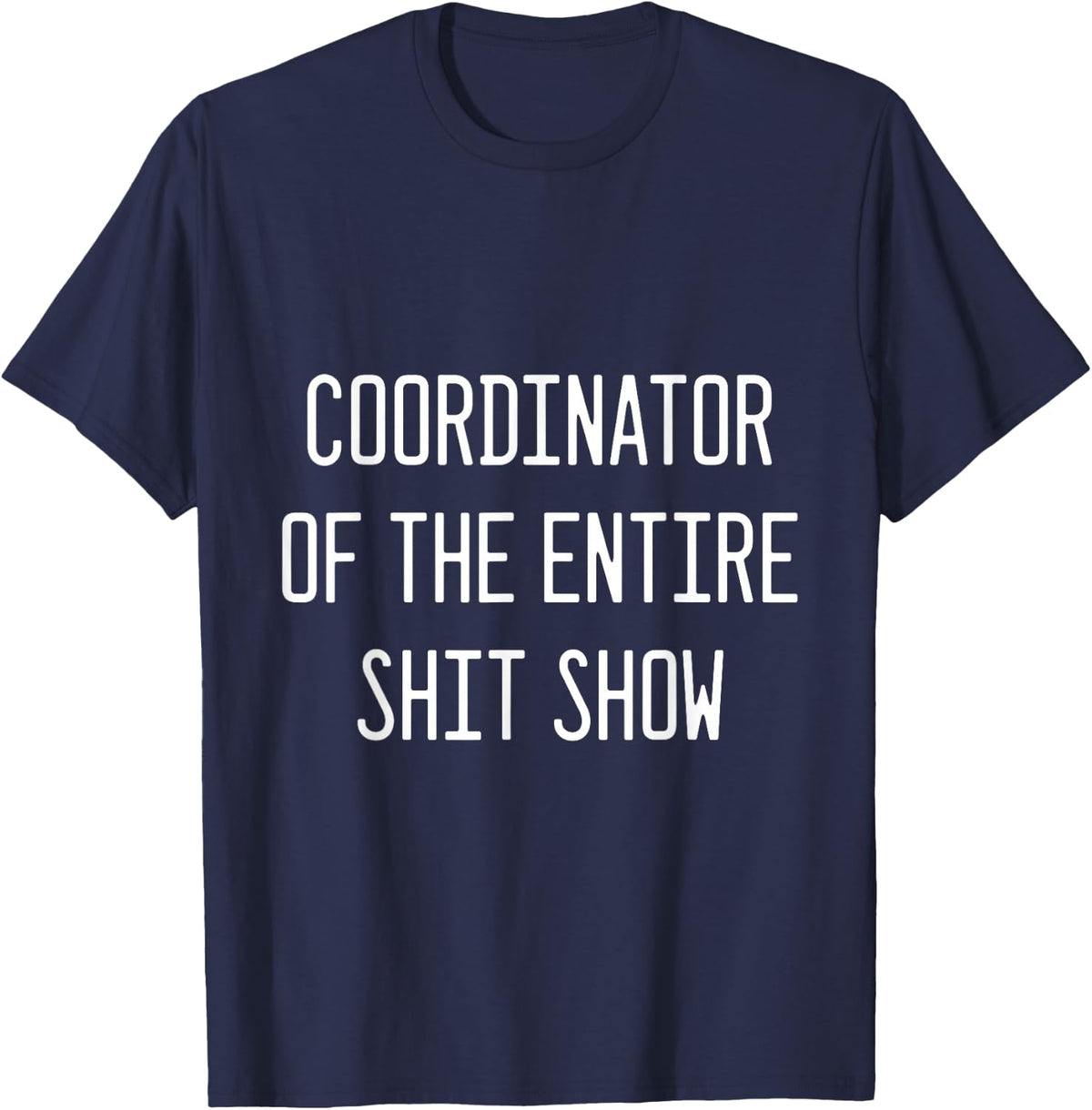 coordinator of the entire shitshow T-Shirt - Navy Blue