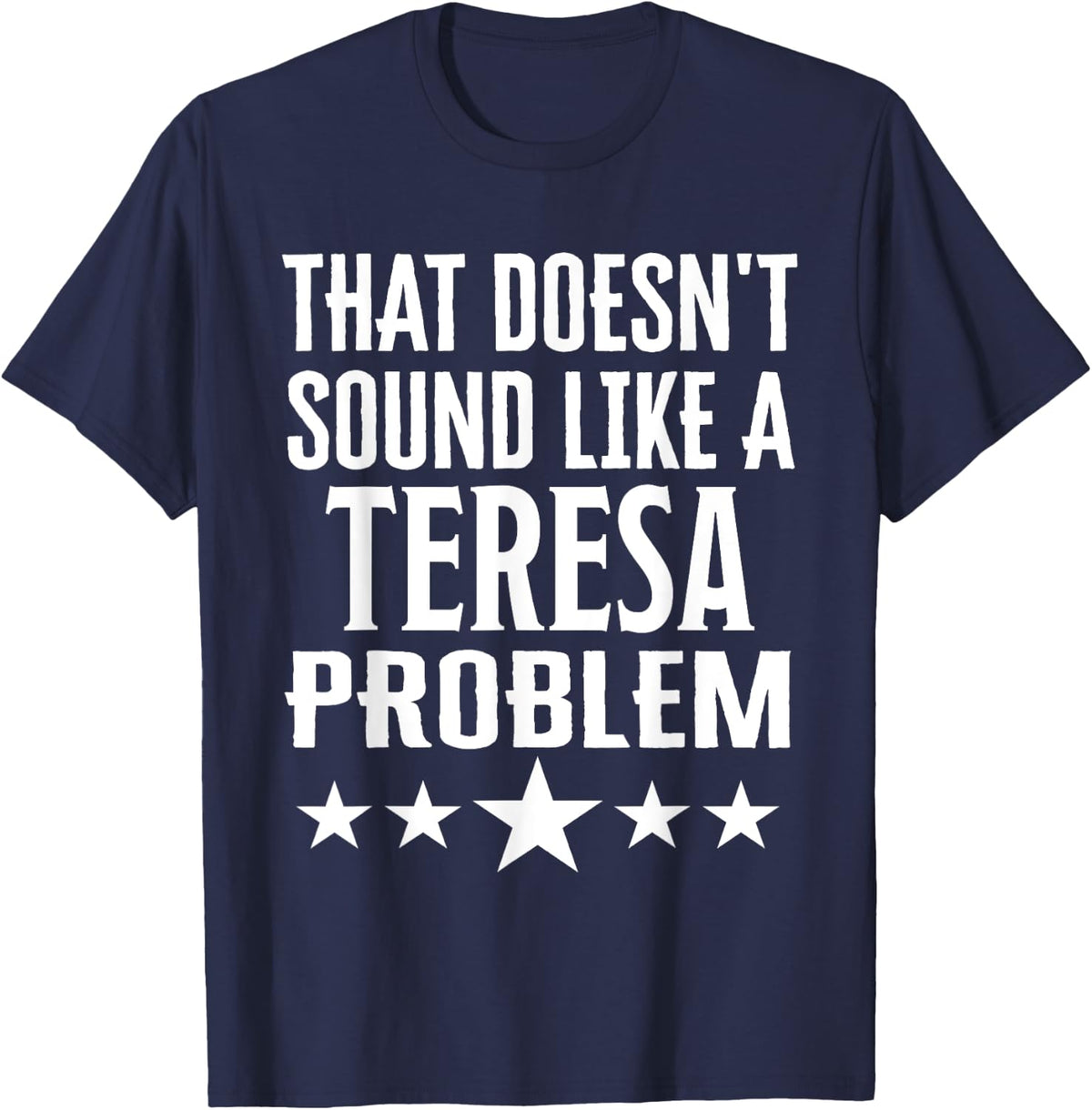 That Doesnt Sound Like A Teresa Problem Name T-Shirt - Navy Blue
