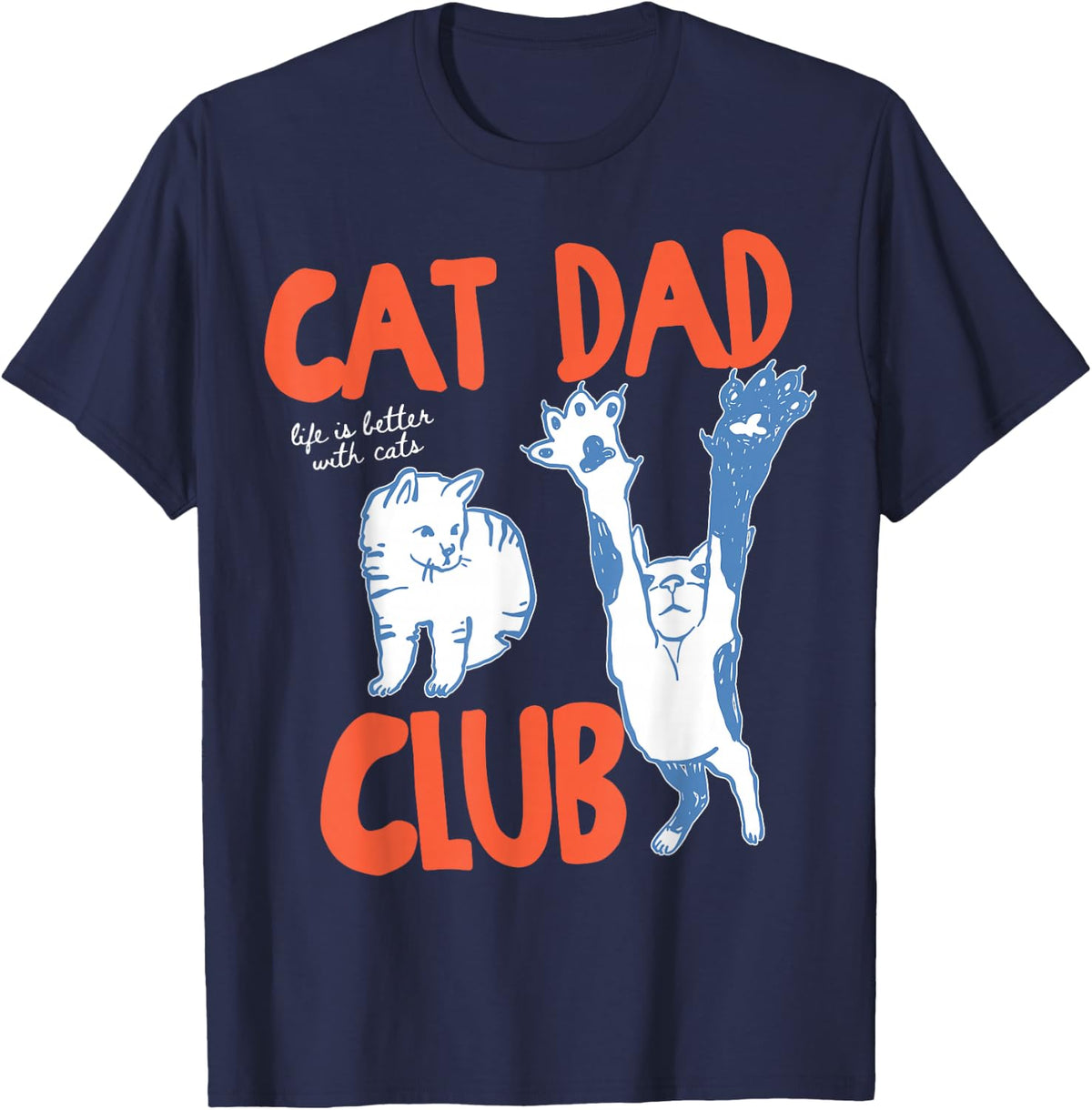 Cat Dad Club Life is Better with Cats Tee Father's Day Cat Dad T-Shirt for Men - Navy Blue