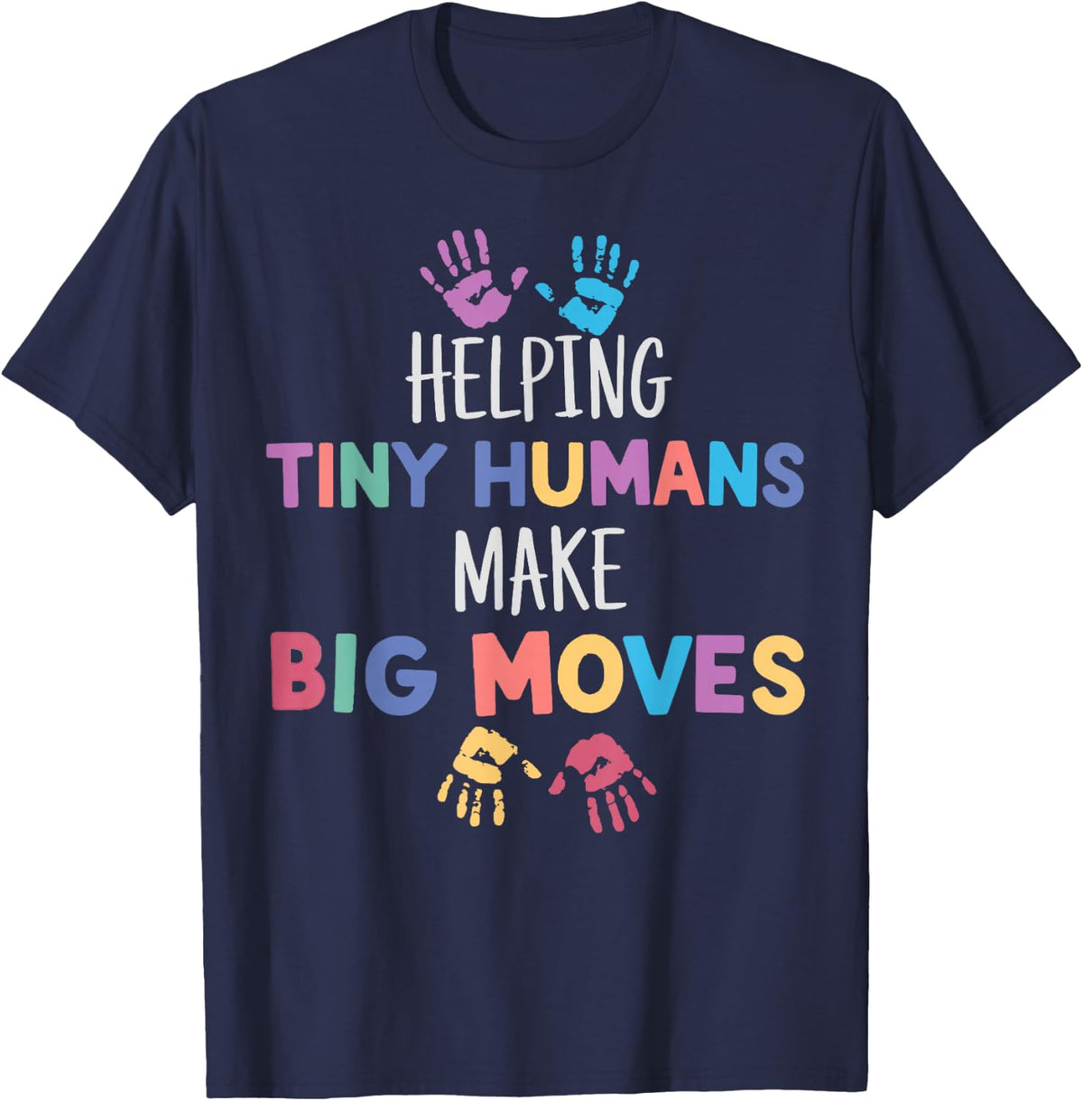 Helping Tiny Humans Make Big Moves Special Education Teacher T-Shirt - Navy Blue