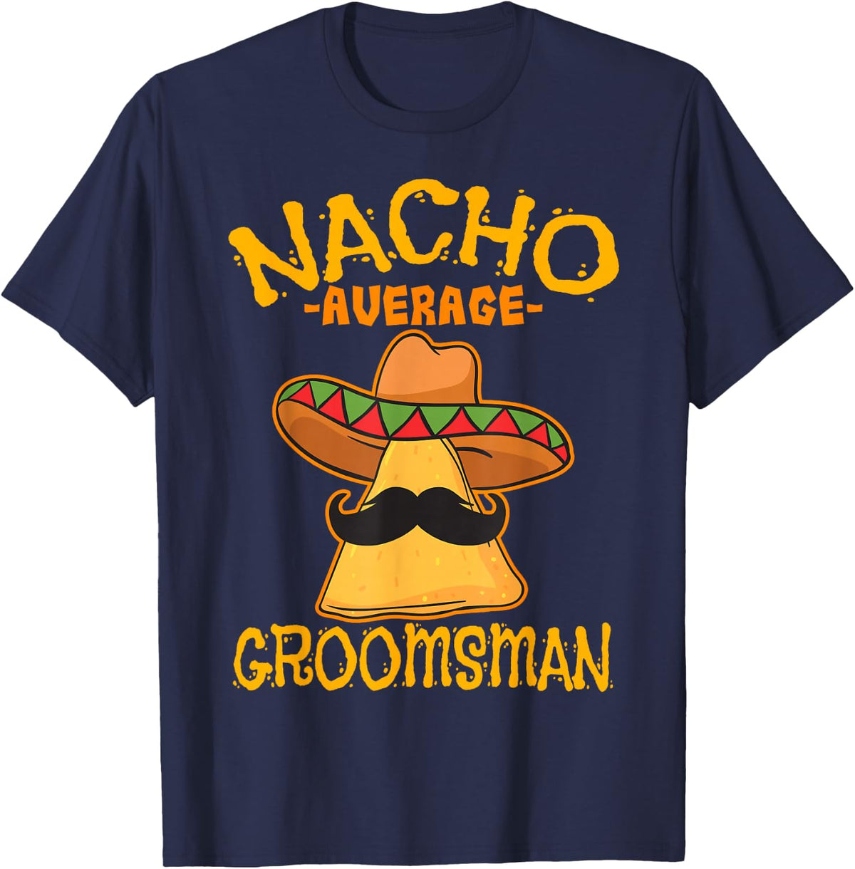 Nacho Average Groomsman Best Man Tees Wedding Party T-Shirts Cinco De Mayo - Navy Blue