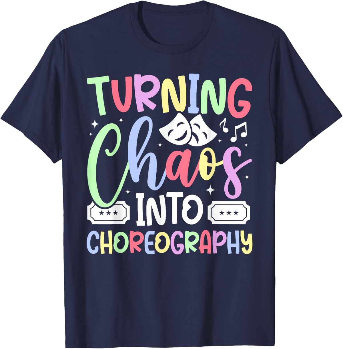 Turning Chaos Into Choreography Drama Teacher Drama Teaching T-Shirt - Navy Blue