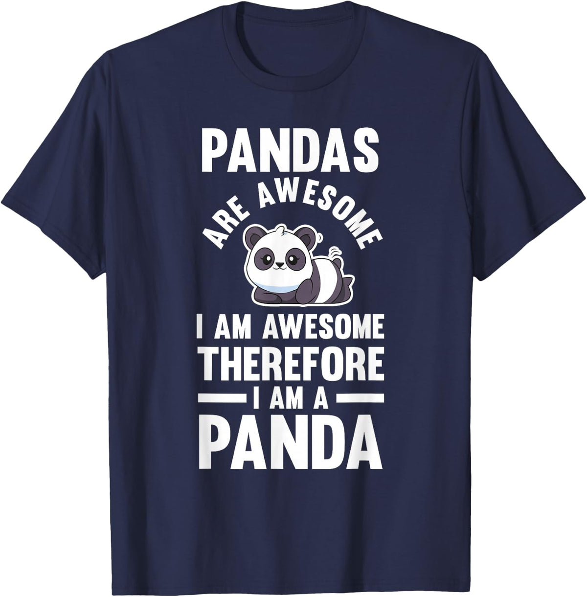Pandas are awesome i am awesome therefore i am a Panda T-Shirt - Navy Blue