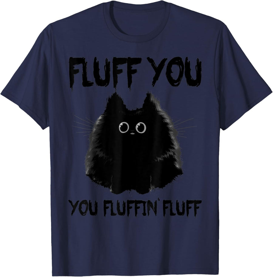Fluff You Funny Cat Tee Cat Mom Kitty Kitten Lover Fan Gift T-Shirt - Navy Blue