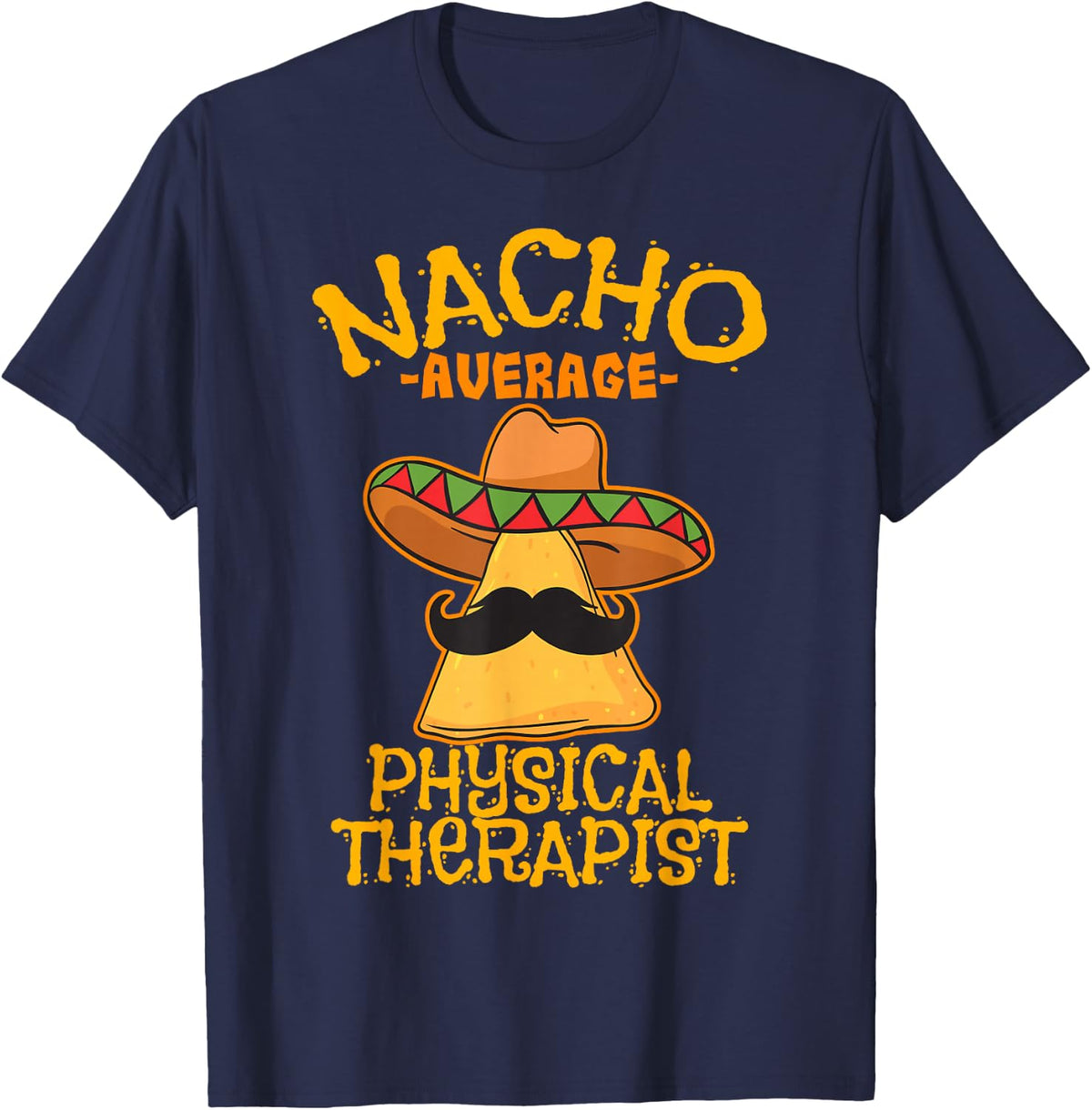 Nacho Average Physical Therapist Mexican PT Cinco De Mayo T-Shirt - Navy Blue