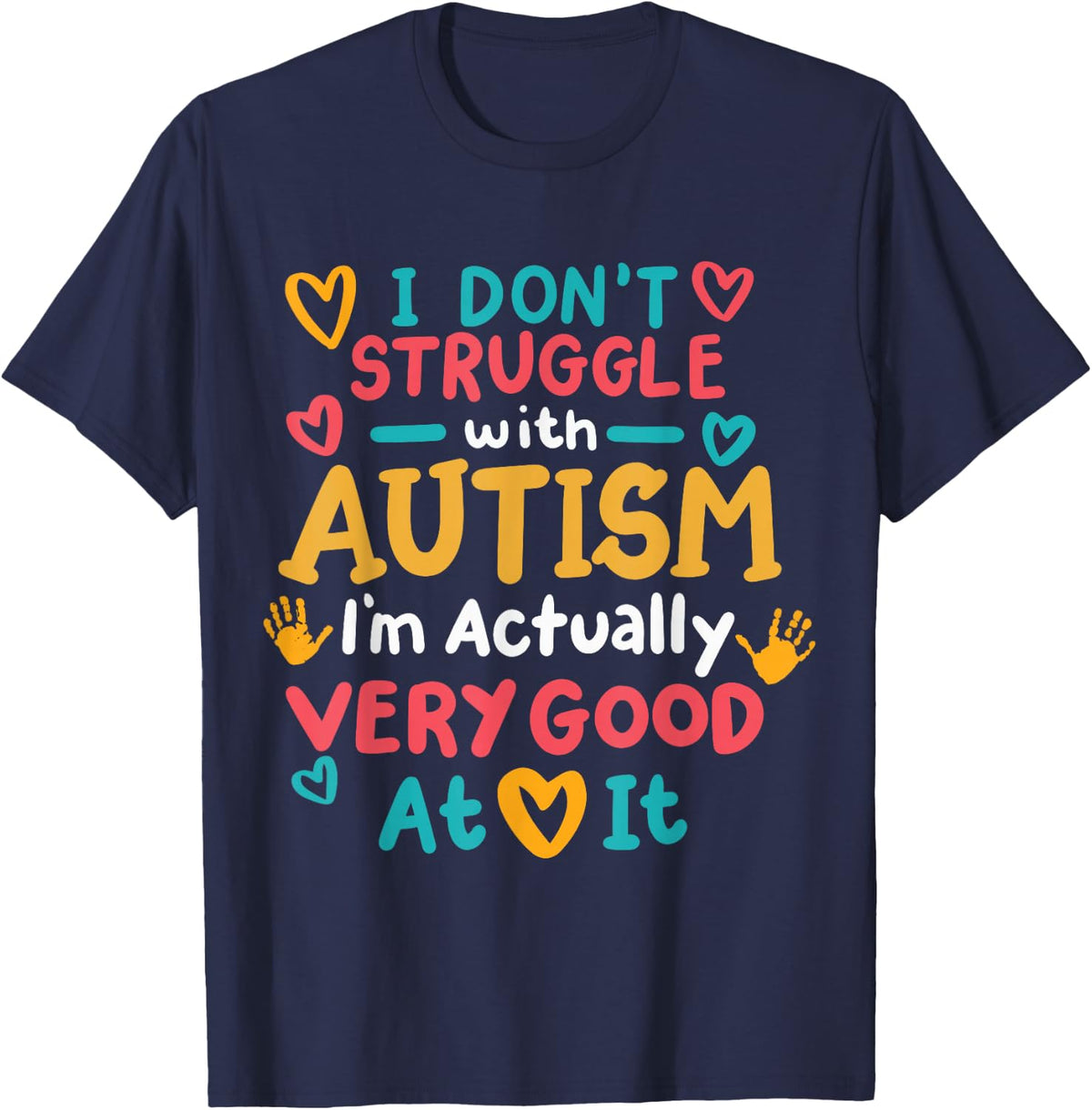 I Don't Struggle With Autism I'm Actually Very Good At It T-Shirt - Navy Blue