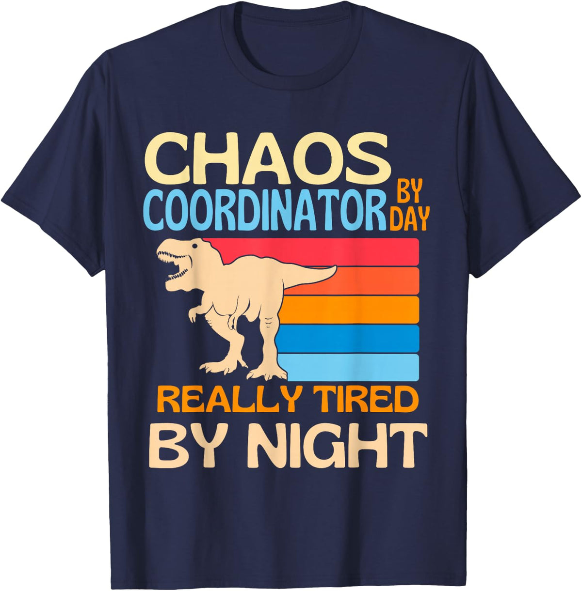 Chaos Coordinator By Day Tired By Night T-Shirt - Navy Blue