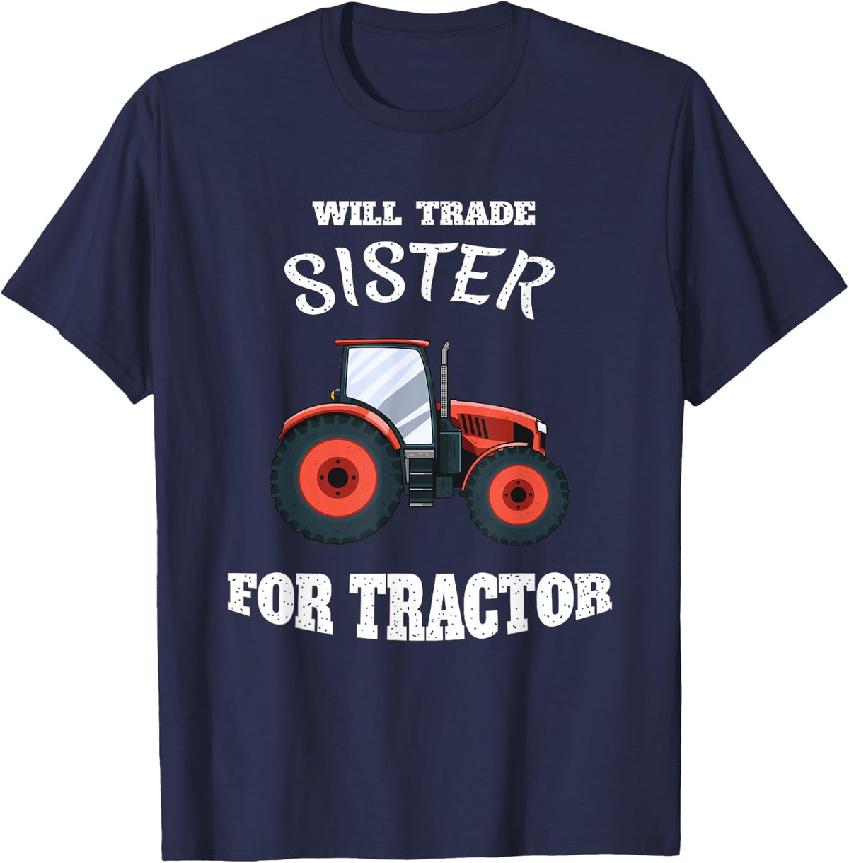 Will Trade Sister for Tractor Large Wheel Lover Joke Quote T-Shirt - Navy Blue