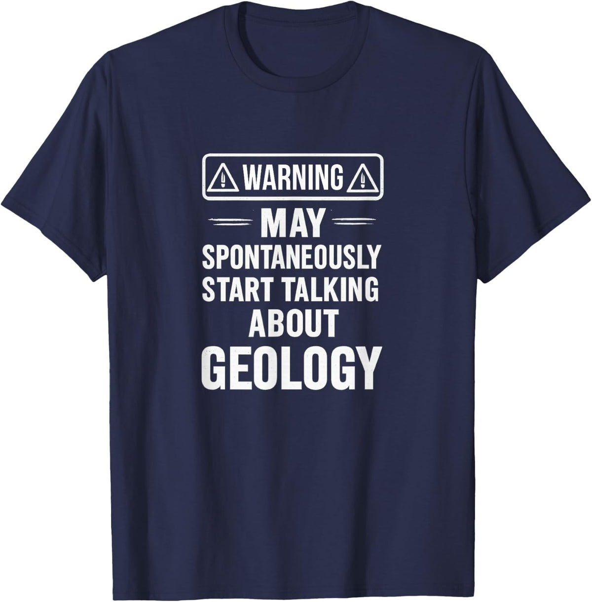 Warning - May Spontaneously Start Talking About Geology - T-Shirt - Navy Blue