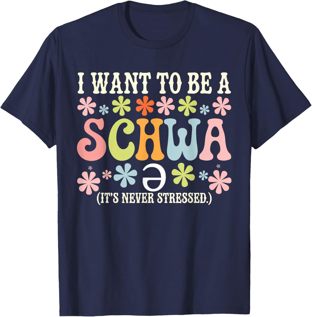 I Want to Be A Schwa It's Never Stressed Reading Teacher Tee T-Shirt - Navy Blue