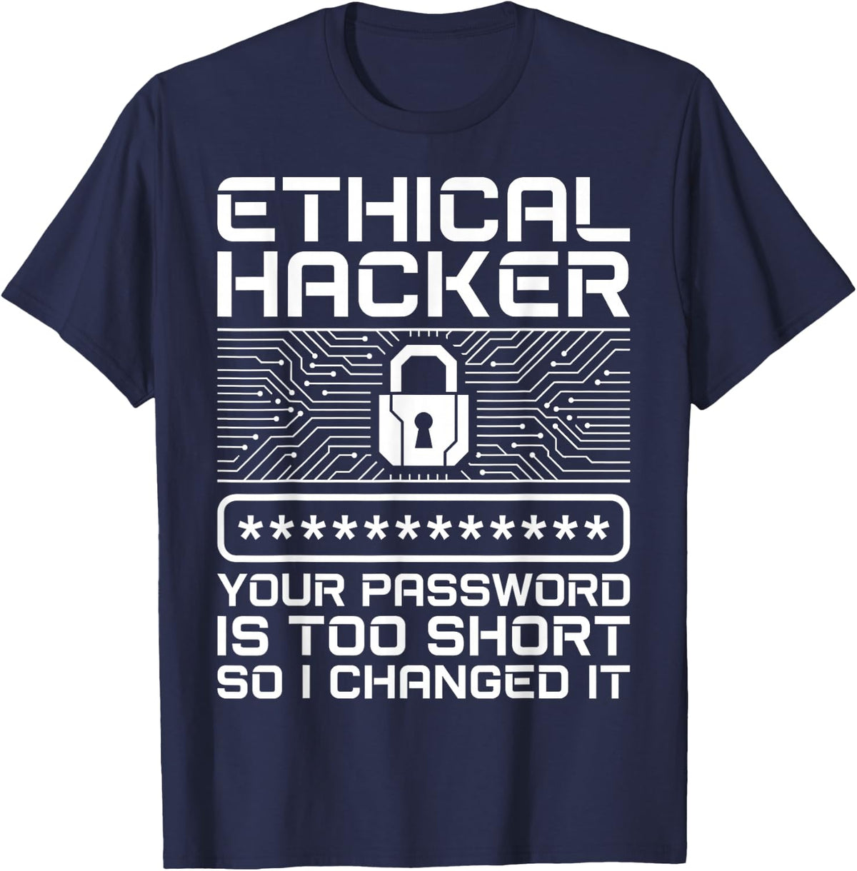 Ethical Hacker Your Password is Too Short So I Changed It T-Shirt - Navy Blue