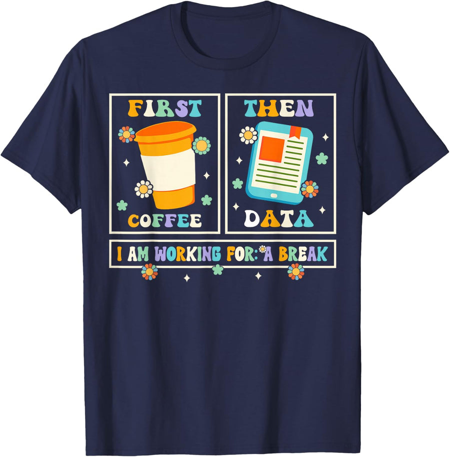 Funny SPED Teacher T-Shirt Special Education First Coffee Then Data Tee for Teachers - Navy Blue