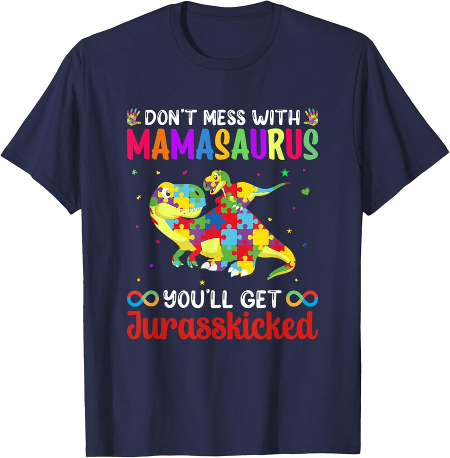 Don’t Mess With Mamasaurus You’ll Get Jurasskicked - Autism T-Shirt - Navy Blue
