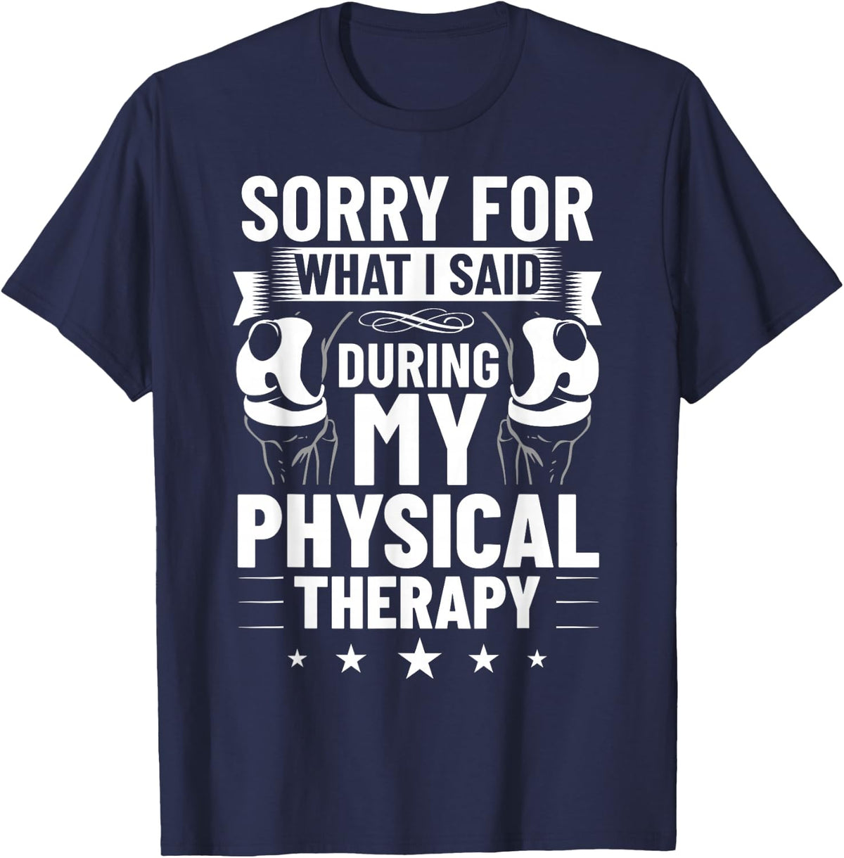 Sorry for What I Said During My Physical Therapy Therapist T-Shirt - Navy Blue