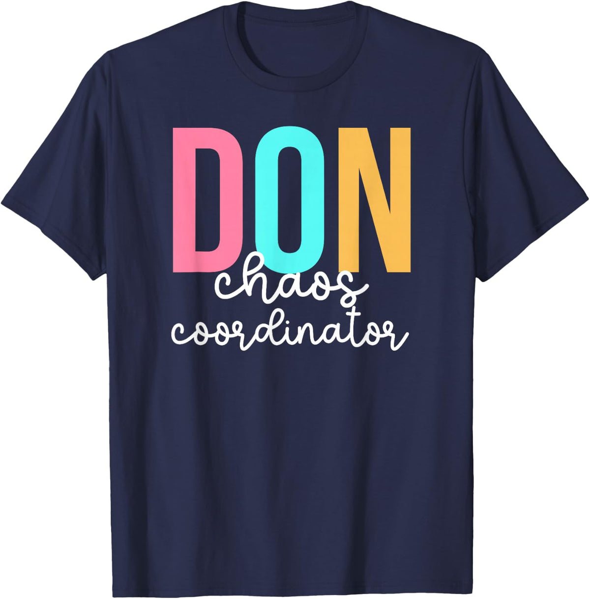 Don Chaos Coordinator Director of Nursing Director T-Shirt - Navy Blue