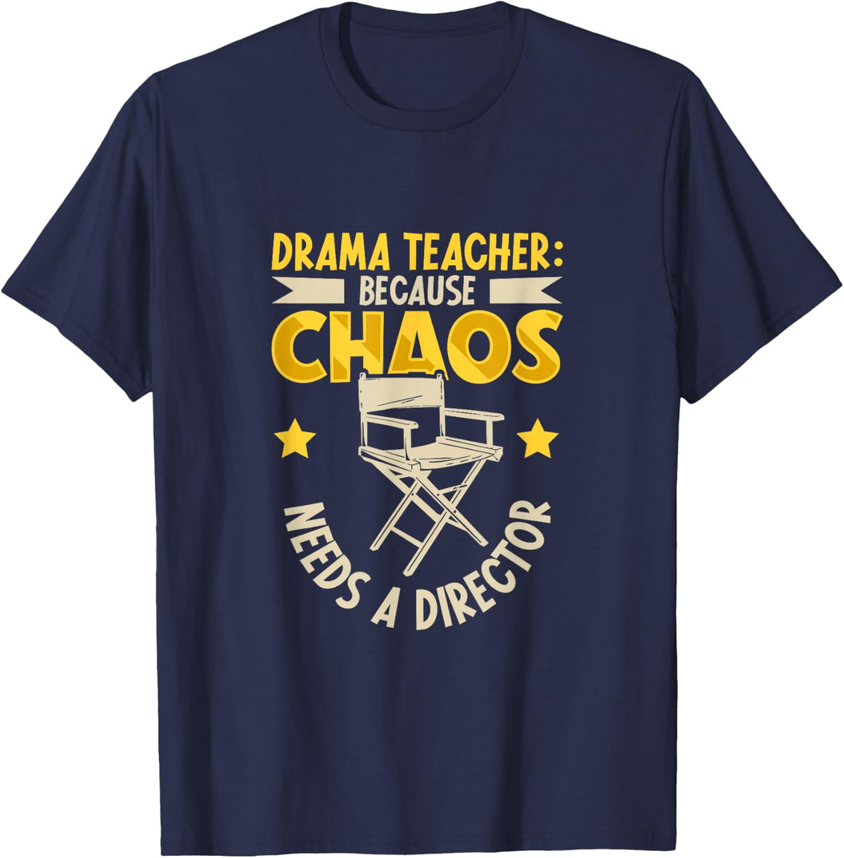 Drama Teacher - Chaos Needs a Director T-Shirt - Navy Blue