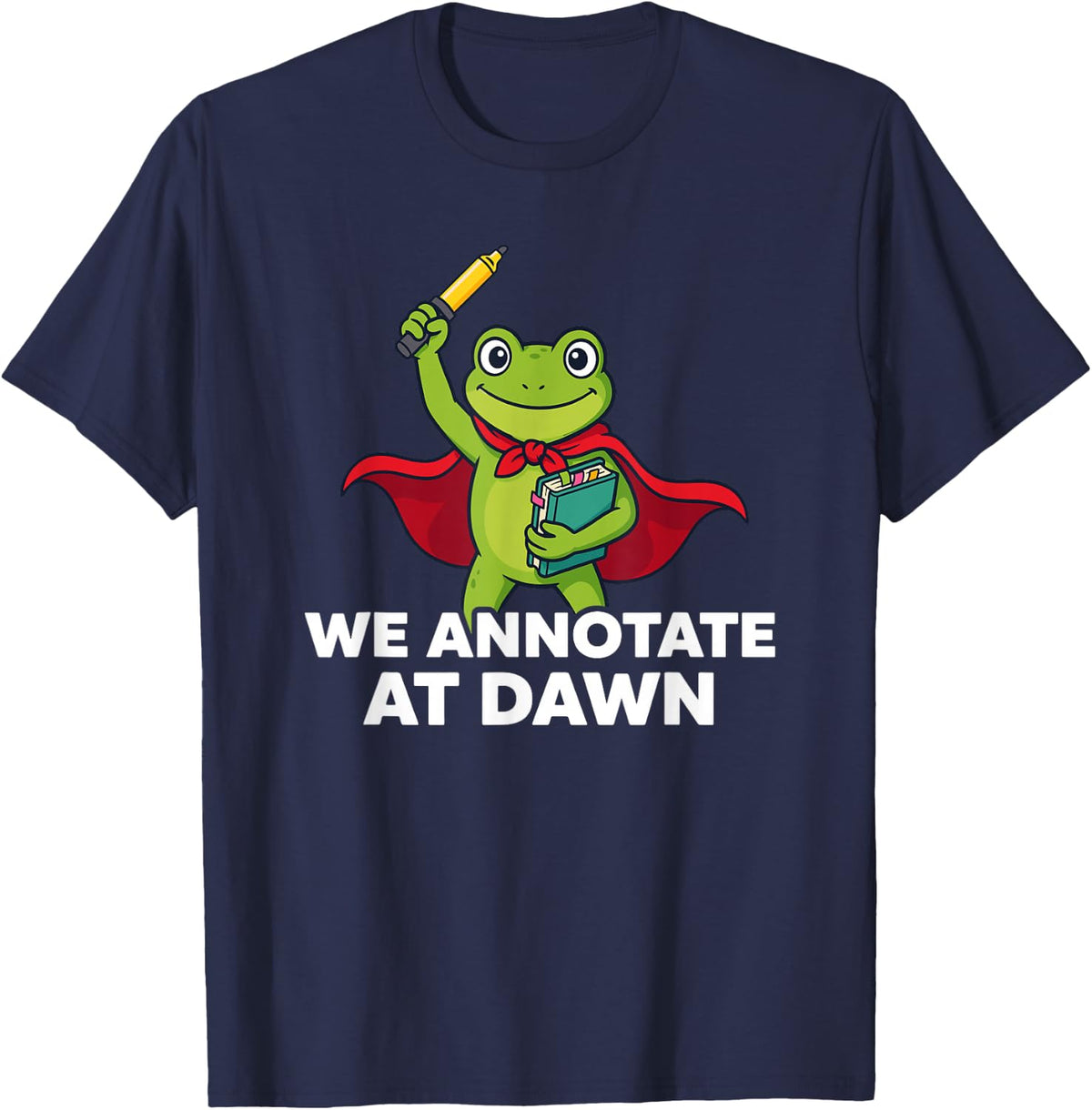 We Annotate At Dawn Funny Frog Hero for Literature Teachers T-Shirt - Navy Blue