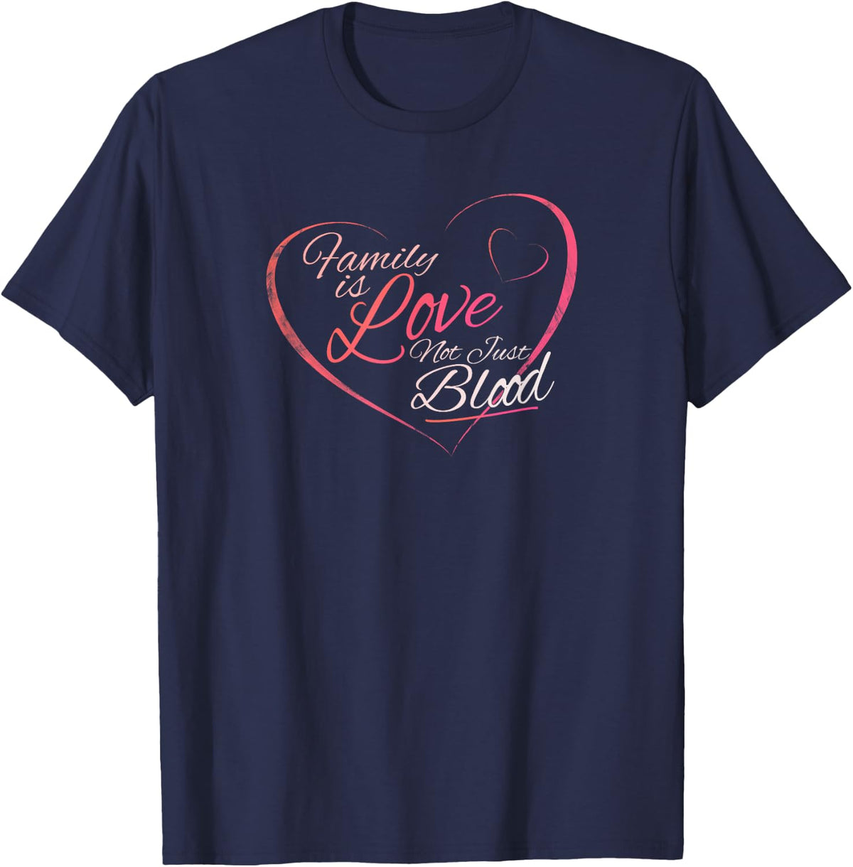 Family Is Love Not Just Blood T-Shirt - Navy Blue