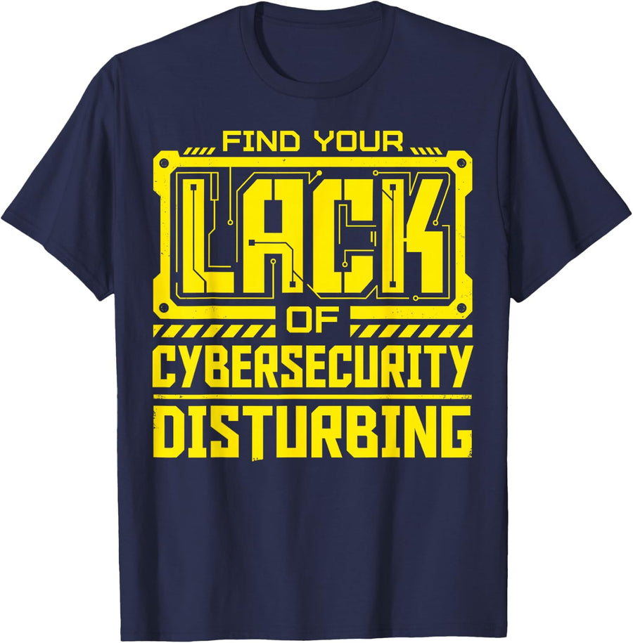 Cyber Security Find Your Lack of Cybersecurity Disturbing T-Shirt - Navy Blue