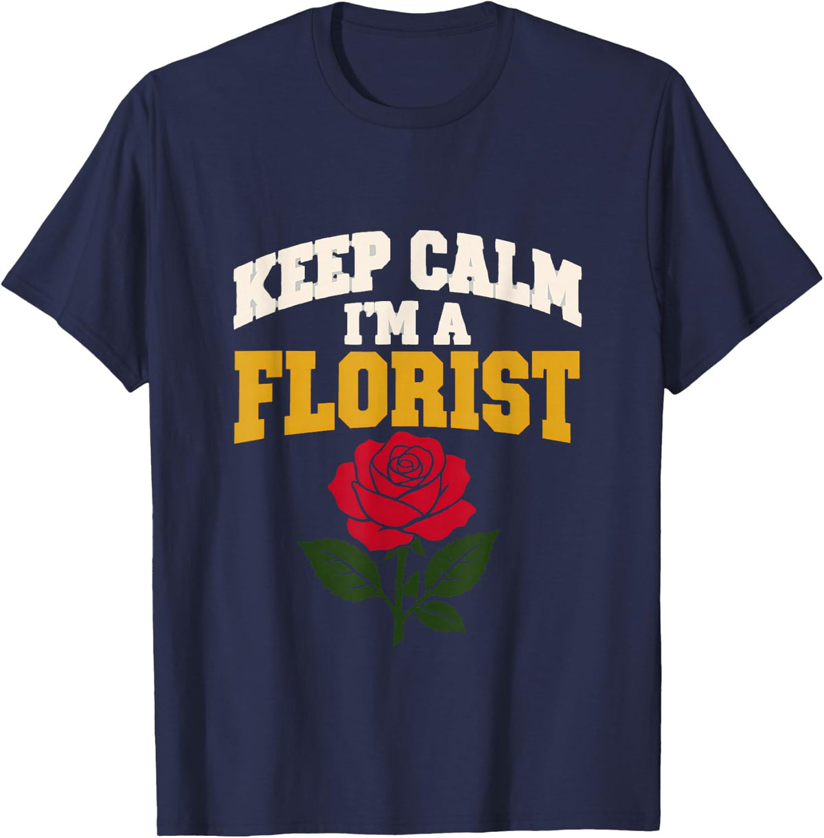 Keep Calm I'm a Florist Flower Arranger Floral Designer T-Shirt - Navy Blue