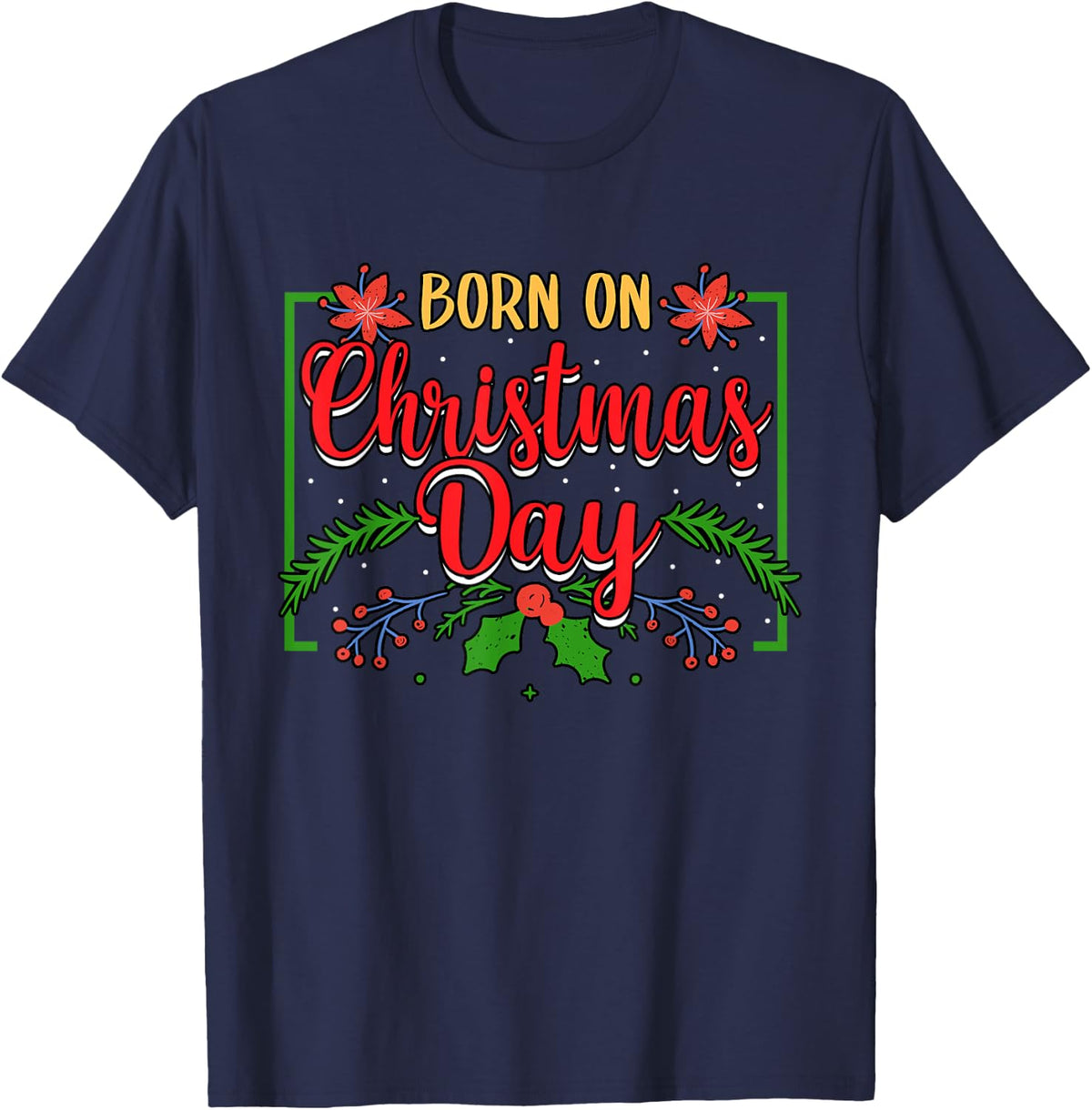 Birthday Born On Christmas Day December 25'th Celebration T-Shirt - Navy Blue