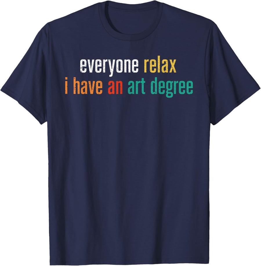 Everyone Relax I Have an Art Degree Funny Artist Painter T-Shirt - Navy Blue
