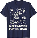 No Tractor Driving Today Shirt, Funny Lazy Farmer T-Shirt - Navy Blue
