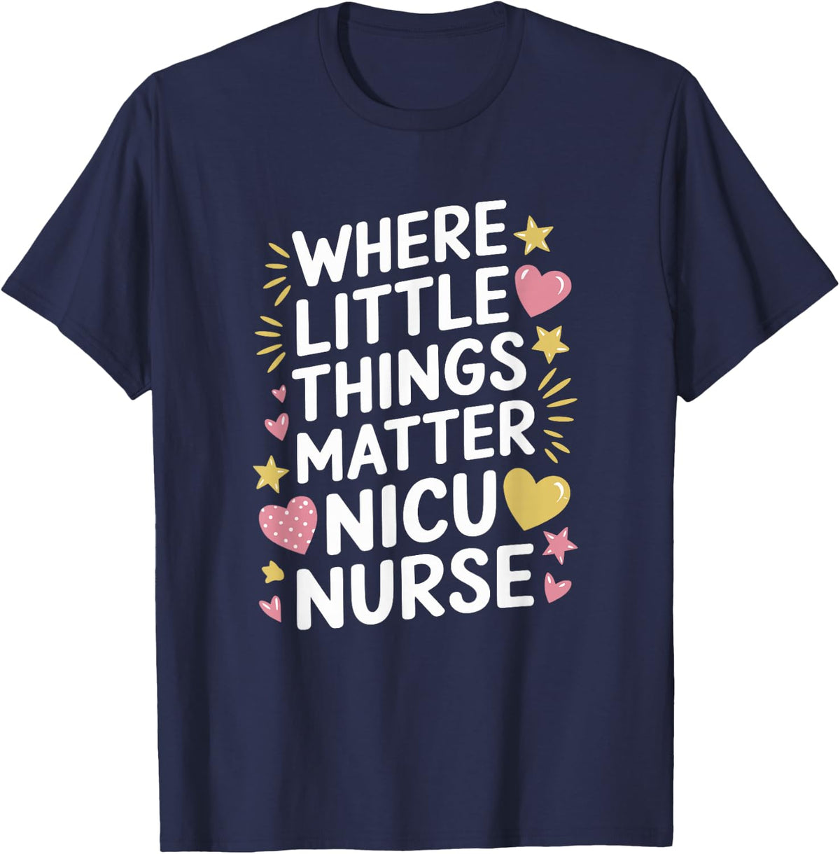 Neonatal Nursing, Where Little Things Matter NICU Nurse T-Shirt - Navy Blue