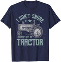 I Don't Snore I Dream I'm a Tractor T-Shirt - Navy Blue