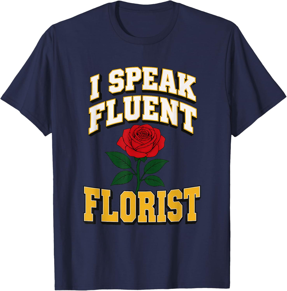 I Speak Fluent Florist Flower Arranger Floral Designer T-Shirt - Navy Blue
