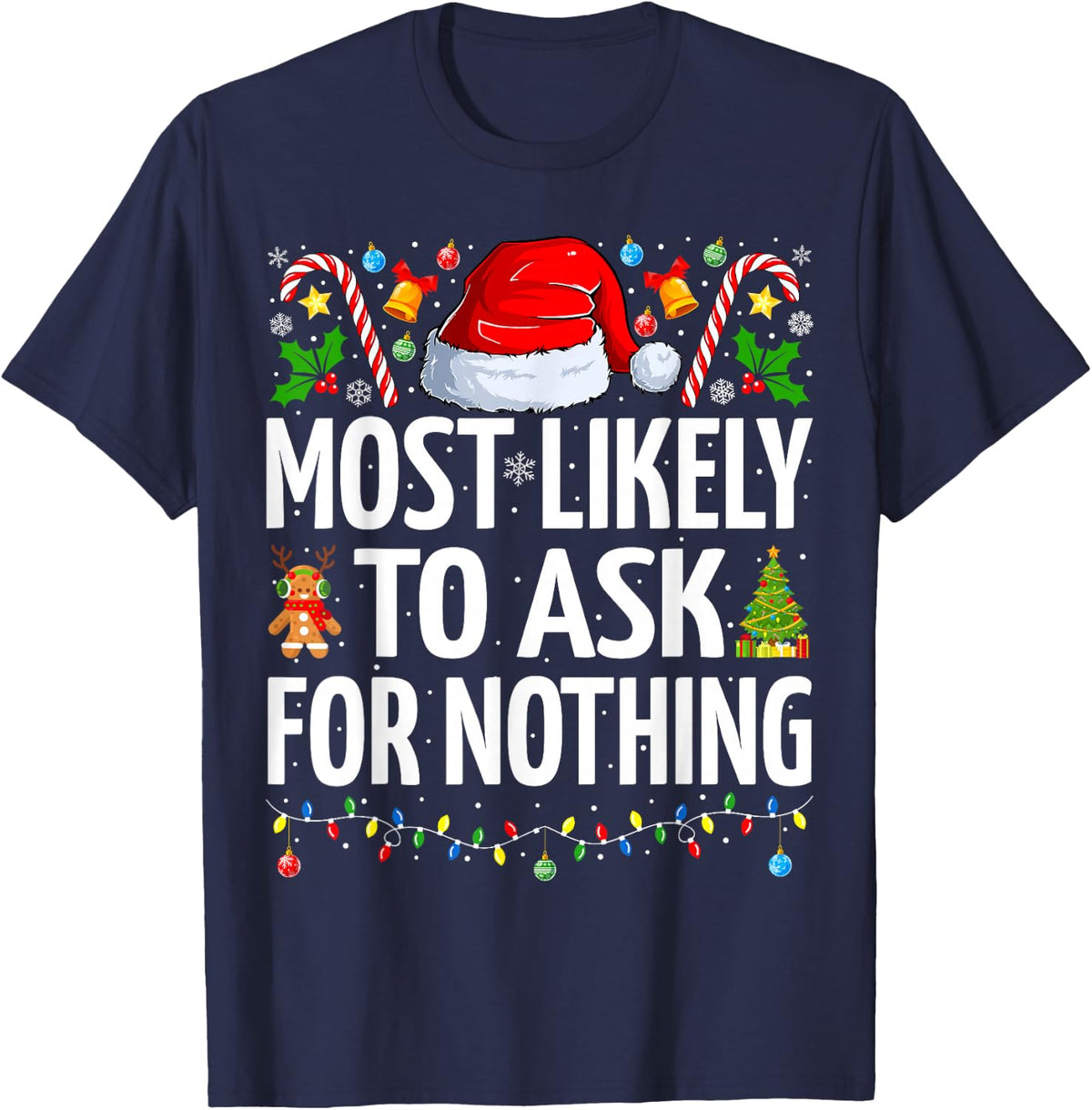 Most Likely To Ask For Nothing Funny Family Christmas T-Shirt - Navy Blue
