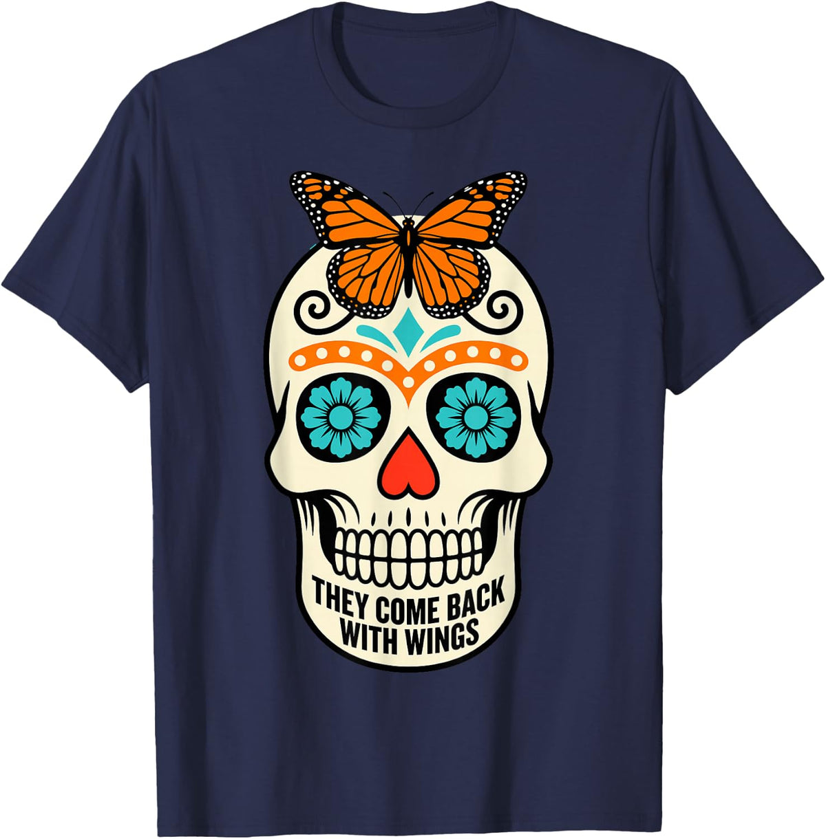 Sugar Skull They Come Back with Wings Funny Day of The Dead T-Shirt - Navy Blue