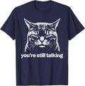 You're Still Talking Tabby Cat Funny Sarcastic Grumpy T-Shirt - Navy Blue