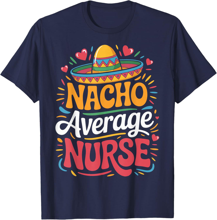 Nacho Average Nurse T-Shirt - Navy Blue