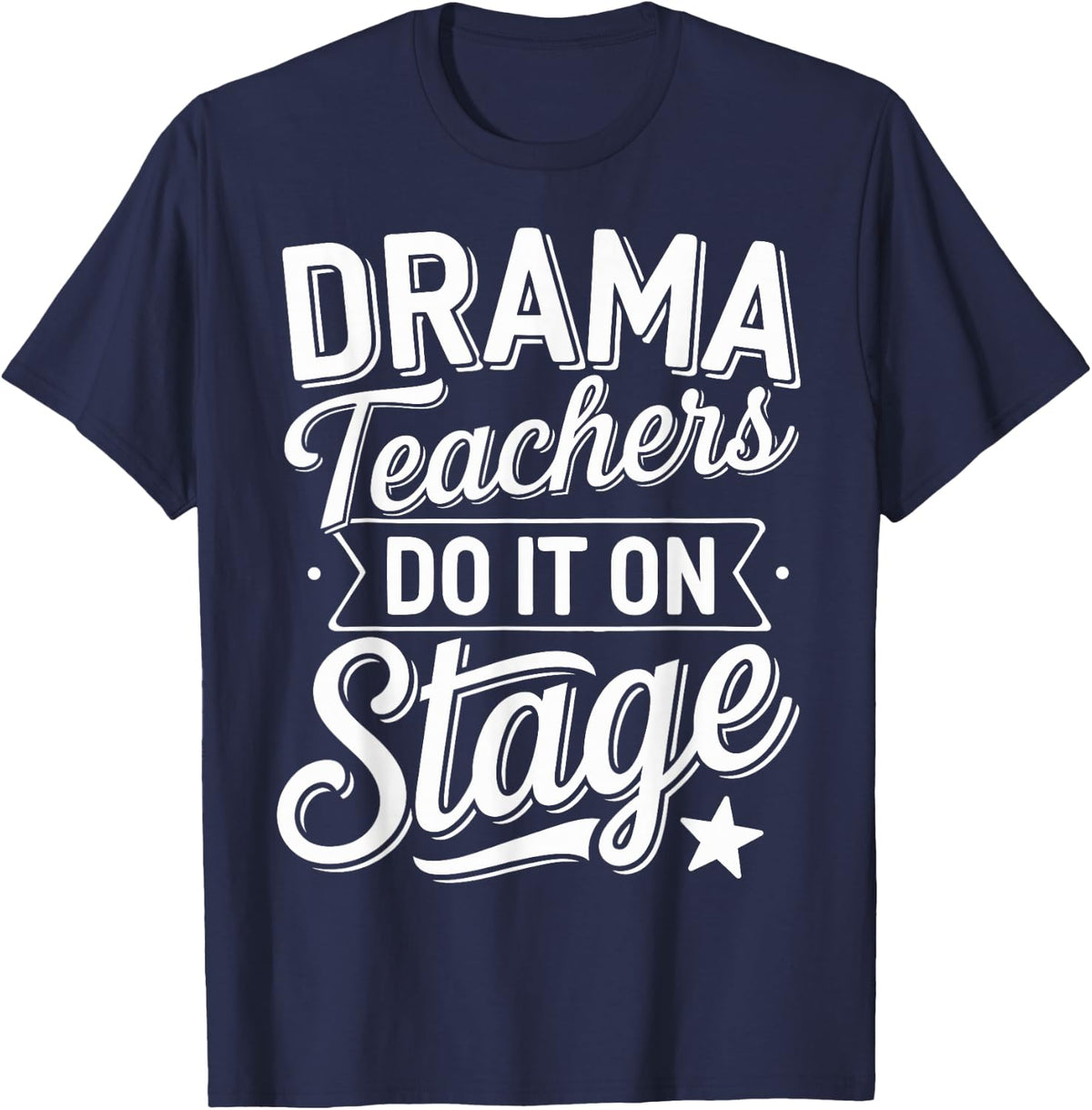 Theatre Drama Teacher Humor Theatre Stage T-Shirt - Navy Blue