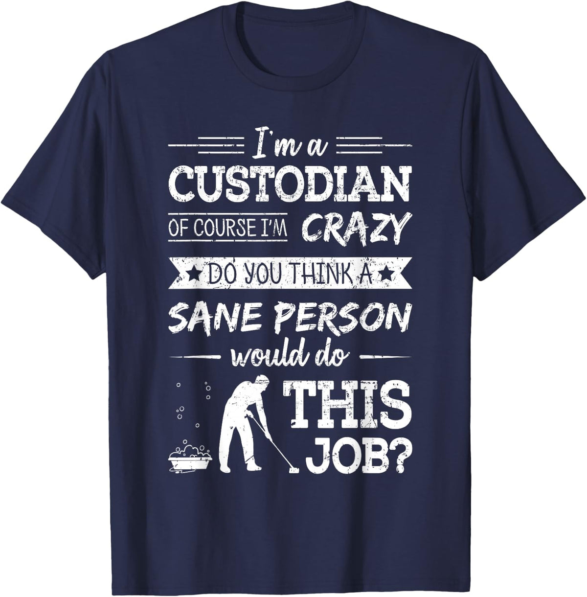 Crazy Custodian Funny Custodians Janitor Saying Gift Tee T-Shirt - Navy Blue